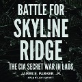 Battle for Skyline Ridge: The CIA Secret War in Laos - James E. Parker