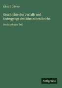 Geschichte des Verfalls und Untergangs des Römischen Reichs - Eduard Gibbon