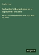Cover-Bild zum Titel 'Recherches bibliographiques sur le département de l'Aisne' von 'Charles Perin'