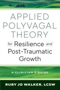 Cover-Bild zum Titel 'Applied Polyvagal Theory for Resilience and Post-Traumatic Growth' von 'Ruby Jo Walker'