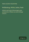 Cover-Bild zum Titel 'Weißenburg, Wörth, Sedan, Paris' von 'Walter Schultze-Klosterfelde'