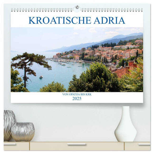 Kroatische Adria - Von Opatija bis Krk (hochwertiger Premium Wandkalender 2025 DIN A2 quer), Kunstdruck in Hochglanz - Rabea Albilt