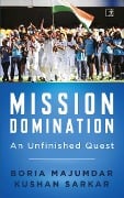 Cover-Bild zum Titel 'Mission Domination' von 'Boria Majumdar, Kushan Sarkar'