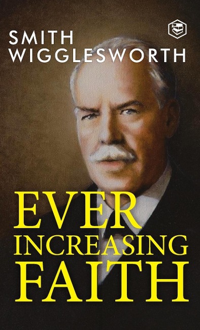 Ever Increasing Faith - Smith Wigglesworth
