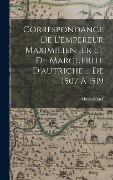 Cover-Bild zum Titel 'Correspondance De L'empereur Maximilien Ier Et De Marguerite D'autriche ... De 1507 À 1519' von 'Maximilian I'