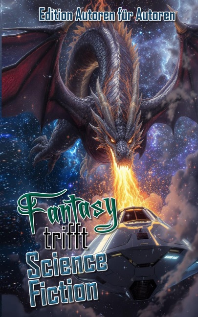Fantasy trifft Science Fiction - Edition Autoren für Autoren