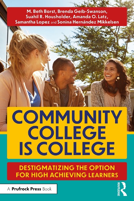 Community College is College - M. Beth Borst, Amanda O. Latz, Samantha Lopez, Sonina Hernández Mikkelsen, Suahil R. Housholder