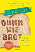 Cover-Bild zum Titel 'Nie wieder - Dumm wie Brot' von 'David Perlmutter'
