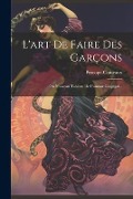 L'art De Faire Des Garçons: Ou Nouveau Tableau De L'amour Conjugal... - 