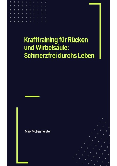 Krafttraining für Rücken und Wirbelsäule: Schmerzfrei durchs Leben - Maik Müllenmeister