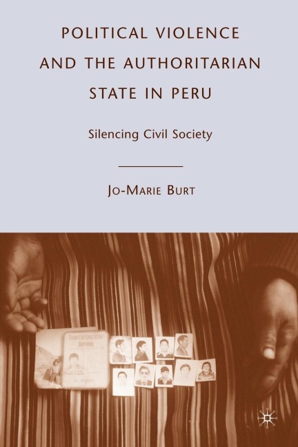 Political Violence and the Authoritarian State in Peru - J. Burt