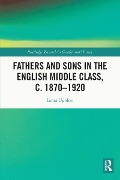 Cover-Bild zum Titel 'Fathers and Sons in the English Middle Class, c. 1870-1920' von 'Laura Ugolini'