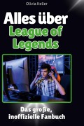 Cover-Bild zum Titel 'Alles über<br> League of Legends' von 'Olivia Keller'