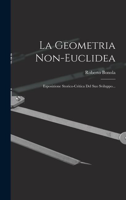 La Geometria Non-euclidea: Esposizione Storico-critica Del Suo Sviluppo... - Roberto Bonola