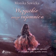 Cover-Bild zum Titel 'Wszystkie nasze tajemnice' von 'Monika Sawicka'