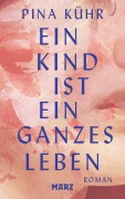 Cover-Bild zum Titel 'Ein Kind ist ein ganzes Leben' von 'Pina Kühr'