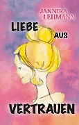 Cover-Bild zum Titel 'Liebe aus Vertrauen' von 'Jannika Lehmann'