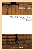 Alfred de Vigny: Étude - Anatole France