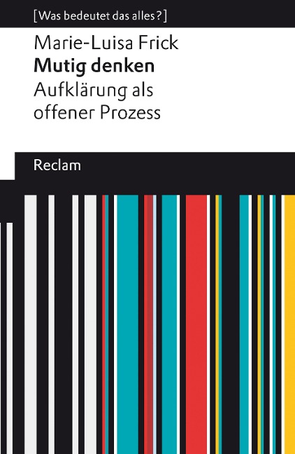 Mutig denken. Aufklärung als offener Prozess - Marie-Luisa Frick