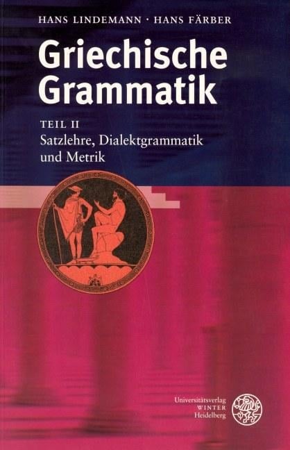 Griechische Grammatik 2. Satzlehre. Dialektgrammatik und Metrik - Hans Färber, Hans Lindemann