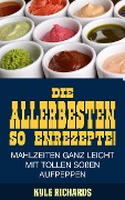 Cover-Bild zum Titel 'Die allerbesten Saucenrezepte! Mahlzeiten ganz leicht mit tollen Soen aufpeppen' von 'Kyle Richards'