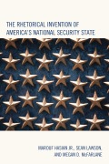 Cover-Bild zum Titel 'The Rhetorical Invention of America's National Security State' von 'Marouf Hasian Jr., Sean Lawson, Megan D. McFarlane'
