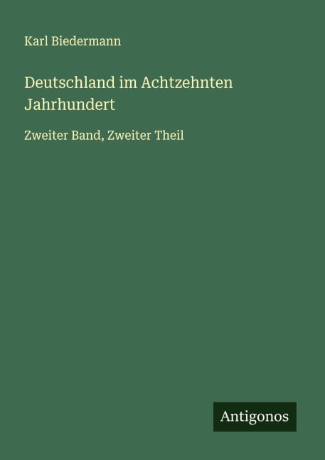 Deutschland im Achtzehnten Jahrhundert - Karl Biedermann