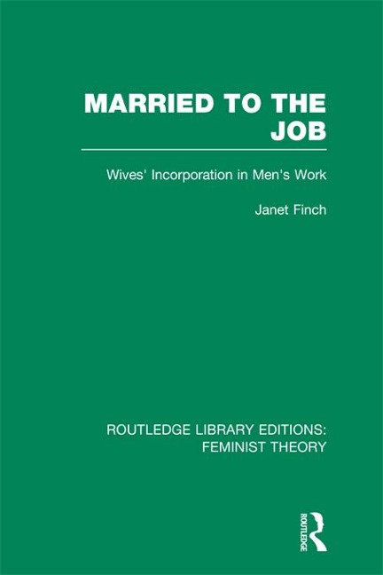 Married to the Job (RLE Feminist Theory) - Janet Finch