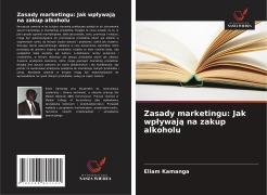 Cover-Bild zum Titel 'Zasady marketingu: Jak wp¿ywaj¿ na zakup alkoholu' von 'Eliam Kamanga'