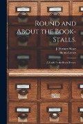 Cover-Bild zum Titel 'Round and About the Book-stalls.: a Guide for the Book-hunter.' von ''