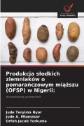 Cover-Bild zum Titel 'Produkcja slodkich ziemniaków o pomarańczowym miąższu (OFSP) w Nigerii' von 'Jude Teryima Nyor, Jude A Mbanasor, Orfoh Jacob Torkuma'