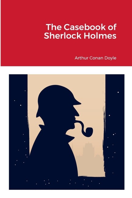 The Casebook of Sherlock Holmes - Arthur Conan Doyle