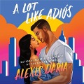 A Lot Like Adiós - Alexis Daria