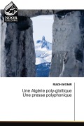 Cover-Bild zum Titel 'Une Algérie poly-glottique Une presse polyphonique' von 'Riadh Monir'
