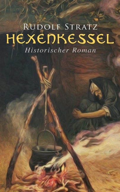 Hexenkessel: Historischer Roman - Rudolf Stratz