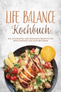 Cover-Bild zum Titel 'Life Balance Kochbuch: Die leckersten und gesunden Rezepte für mehr Energie und Wohlbefinden - inkl. 30-Tage-Ernährungsplan, Brotrezepten, Aufstrichen, Fingerfood uvm.' von 'Tabea Falk'
