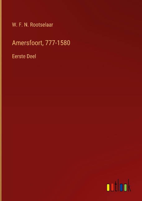 Amersfoort, 777-1580 - W. F. N. Rootselaar