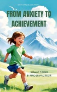 Cover-Bild zum Titel 'From Anxiety to Achievement' von 'Ishwar Singh'