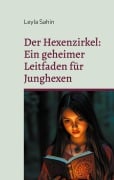 Cover-Bild zum Titel 'Der Hexenzirkel - Ein geheimer Leitfaden für Junghexen' von 'Leyla Sahin'
