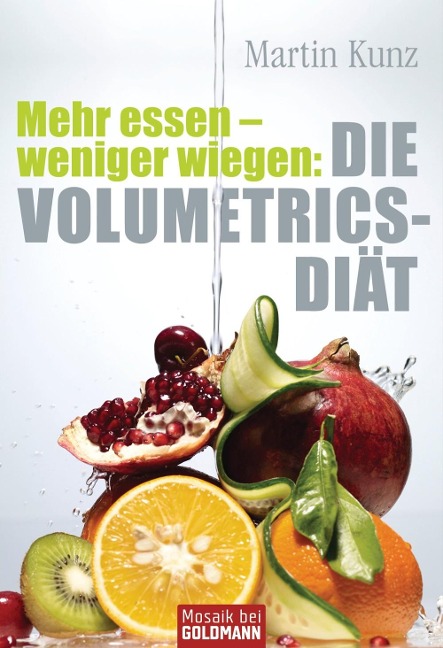 Mehr essen - weniger wiegen: Die Volumetrics-Diät - Martin Kunz