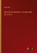 Cover-Bild zum Titel 'Idylle für das Pianoforte" von Ignaz Brüll, Op. 37 Nr. 2.' von 'Ignaz Brüll'