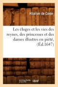Cover-Bild zum Titel 'Les Éloges Et Les Vies Des Reynes, Des Princesses Et Des Dames Illustres En Piété, (Éd.1647)' von 'Hilarion de Coste'