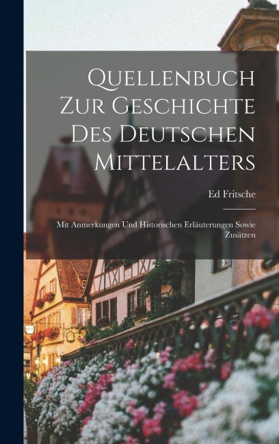 Quellenbuch Zur Geschichte Des Deutschen Mittelalters - Ed Fritsche