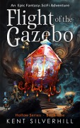 Cover-Bild zum Titel 'Flight of the Gazebo (Hollow, #1)' von 'Kent Silverhill'