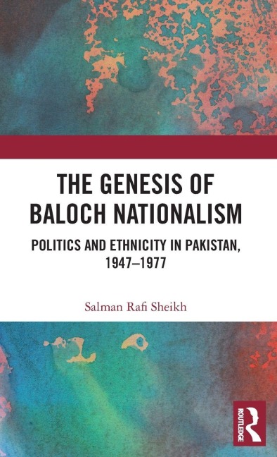 The Genesis of Baloch Nationalism - Salman Rafi Sheikh