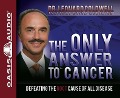 The Only Answer to Cancer: Defeating the Root Cause of All Disease - Leonard Coldwell