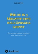 Cover-Bild zum Titel 'Wie du in 3 Monaten eine neue Sprache lernst' von 'Sven Frank'
