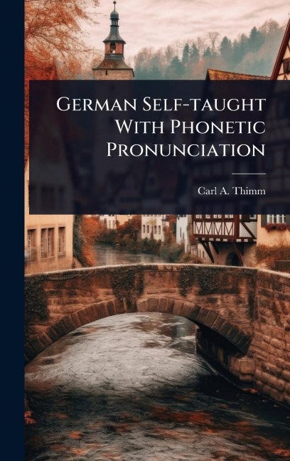 German Self-taught With Phonetic Pronunciation - Carl a Thimm