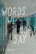 Cover-Bild zum Titel 'Words We Don't Say' von 'K J Reilly'