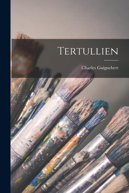 Tertullien - Charles Guignebert